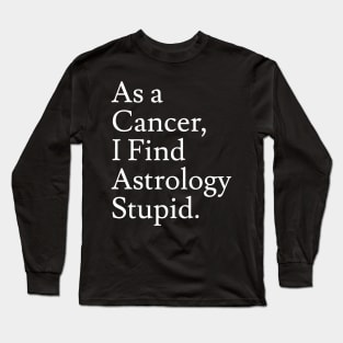 Cancer_Astrology is Stupid Long Sleeve T-Shirt